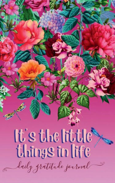 IT'S THE LITTLE THINGS IN LIFE - Daily Gratitude Journal 200 Days Motivational Diary: Hardcover - Cultivate an Attitude of Gratitude Fat Productivity Notebook with Motivational quotes 5 Minute Journal