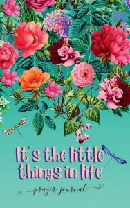 Title: IT'S THE LITTLE THINGS IN LIFE - 5 Minute Prayer Journal: Hardcover - Flowers & Butterflies - Devotional Prayer Diary - 3 Month Productivity Notebook 5 Minute Bible Study Guide, Author: Thankful Grateful Blessed