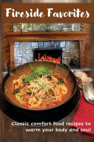 Title: Fireside Favorites: Comfort foods to warm your body and soul, Author: A.K. Kitchens