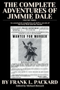 Title: The Complete Jimmie Dale Volume Three: An annotated compilation of all five novels of the Gray Seal and the Tocsin, Author: Frank Packard