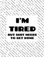 I'm Tired Large Notebook 8.5