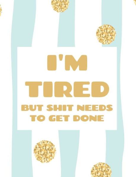 I'm Tired Large Notebook 8.5" x 11": Perfect for journaling, budgeting, notes, organization, lyrics, school and more!