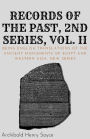 Records of the Past, 2nd Series, Volume II: Being English Translations of the Ancient Monuments of Egypt and Western Asia. New Series