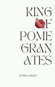 Title: King of Pomegranates, Author: Alyssa Loxart