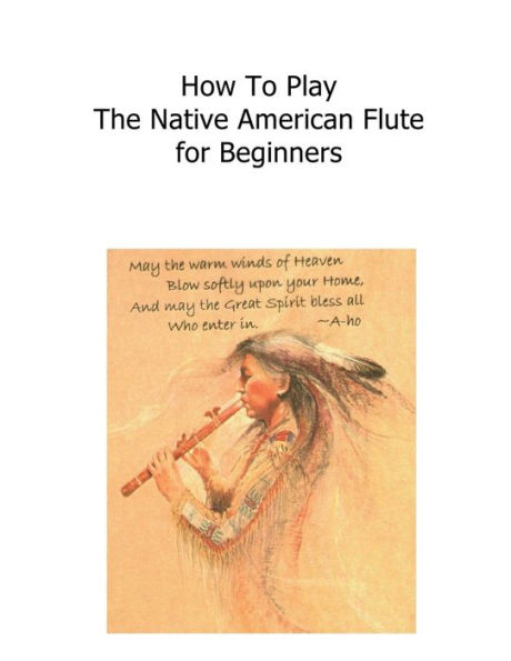 How to Play The Native American Flute - for beginners