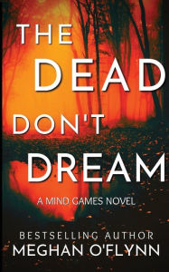 Title: The Dead Don't Dream: An Unpredictable Psychological Crime Thriller (Mind Games #1):, Author: Meghan O'Flynn