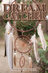 Title: Dream Catcher: A family cult narcissistic by Nature, Author: Harmony Wood