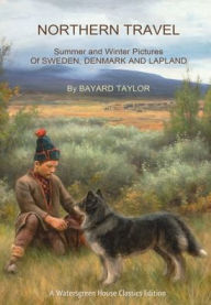 Title: Northern Travel: Summer and Winter Pictures of Sweden, Denmark and Lapland:, Author: Bayard Taylor