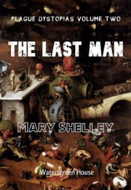 Title: Plague Dystopias Volume Two: The Last Man:, Author: Mary Shelley