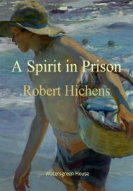 Title: A Spirit in Prison, Author: Robert Hichens