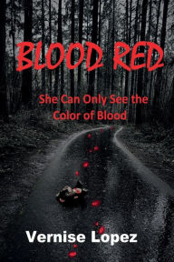 Title: Blood Red: She Can Only See the Color of Blood, Author: Vernise Lopez