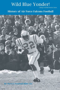 Title: Wild Blue Yonder! The History of Air Force Falcons Football, Author: Steve Fulton