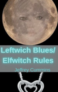 Title: Leftwich Blues/Elfwitch Rules, Author: Jeffrey Cummins