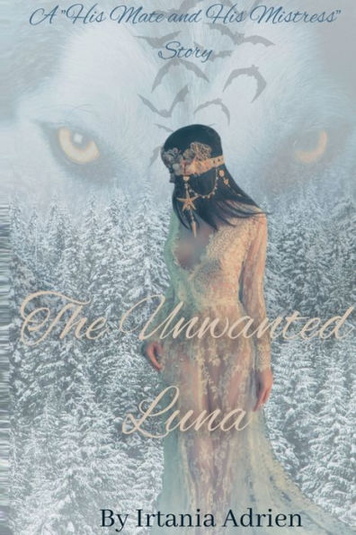 The Unwanted Luna: A "His Mate and His Mistress" Story