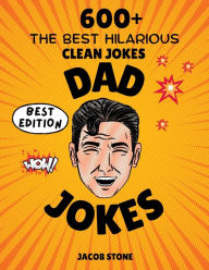 Title: Dad Jokes: Over 600 of the Best Clean Jokes Around, Perfect Gift for All Ages!, Author: Jacob Stone