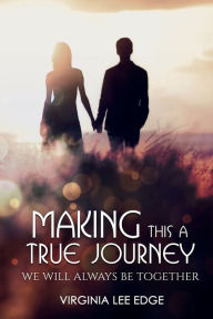 Title: Making This a True Journey: We Will Always Be Together, Author: Virginia Lee Edge