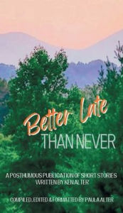 Title: Better Late Than Never, Author: Ken Alter