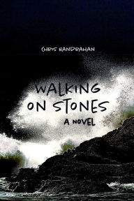 Title: Walking on Stones: Novel, Author: Chris Handrahan