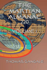 Title: The Martian Almanac: For The Martian Year 220, Volume 2, Author: Thomas Gangale