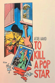 Title: To Kill a Pop Star, Author: Aftab Hamid