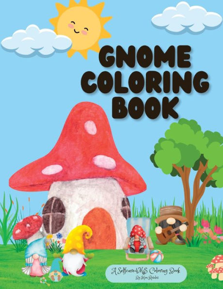 Gnome Coloring Book: A #Selfcare4ME Coloring Book by Kim Rosales