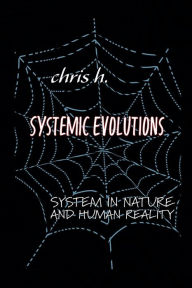 Title: Systemic Evolutions: System in Nature and Human Reality, Author: Chris Handrahan