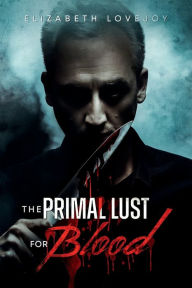 Free downloads of best selling books The Primal Lust for Blood 9798823169776 by Elizabeth Lovejoy, Elizabeth Lovejoy MOBI DJVU