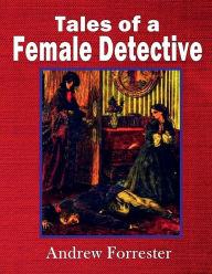 Title: Tales by a Female Detective, Author: Andrew Forrester