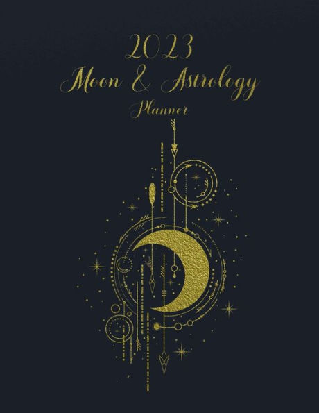 Moon & Astrology Planner 2023: Moon Calendar 2023