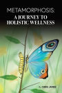 Metamorphosis: A Journey To Holistic Wellness