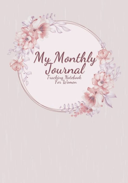 My Monthly Journal: Tracking Notebook For Women