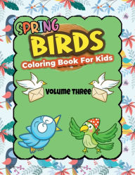 Title: Spring Birds Coloring Book for Kids Volume 3: 30 Unique Images of Birds for Coloring, For kids Ages 2-4-8-12. Various Birds Collection for Children Creativity and Ima, Author: PETER KATTAN