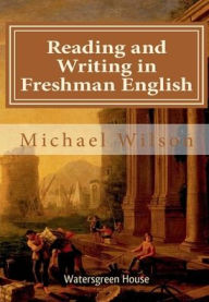 Title: Reading and Writing in Freshman English, Author: Michael Wilson