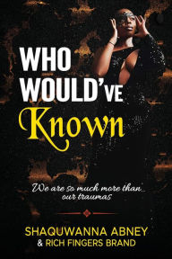 Title: Who Would've Known, Author: Shaquwanna Abney