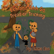 Title: Eek and Ahh go Treat or Tricking, Author: Emma Rae