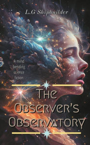 Title: The Observer's Observatory, Author: L. G. Shipbuilder