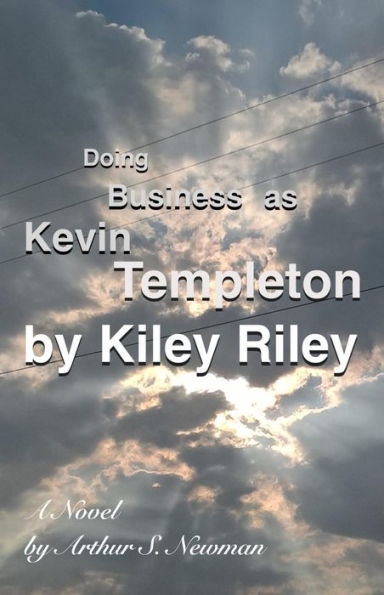 Doing Business As Kevin Templeton by Kiley Riley: A Novel Arthur S. Newman