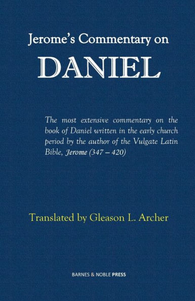 Jerome's Commentary on Daniel: translated by Dr. Gleason L. Archer