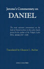 Jerome's Commentary on Daniel: translated by Dr. Gleason L. Archer