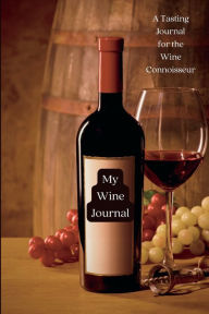 Title: My Wine Journal: A Journal for the Wine Connoissoir:, Author: Tamar Asdourian