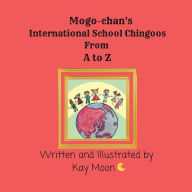 Title: Mogo-chan's International School Chingoos from A to Z, Author: Kay Moon