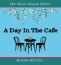 A DAY IN THE CAFE