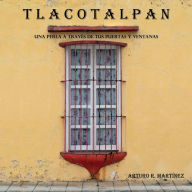 Title: TLACOTALPAN: Una perla a travï¿½s de tus puertas y ventanas, Author: Arturo R. Martinez