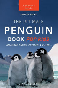 Title: Penguins: The Ultimate Penguin Book for Kids:100+ Amazing Penguin Facts, Photos, Quiz + More, Author: Jenny Kellett