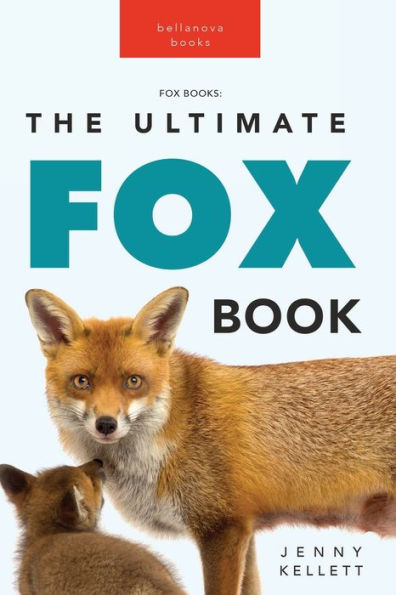 Foxes: The Ultimate Fox Book:100+ Amazing Facts, Photos, Quiz + More