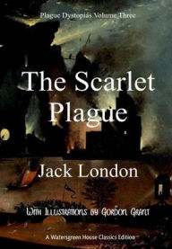 Title: Plague Dystopias Volume Three: The Scarlet Plague:, Author: Jack London
