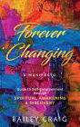 Forever Changing - A Manifesto: Guide to Self-Enlightenment through Spiritual Awakening & Discovery