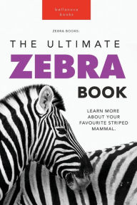 Zebras: The Ultimate Zebra Book for Kids:100+ Amazing Zebra Facts, Photos, Quiz & More