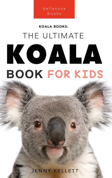 Koalas: The Ultimate Koala Book for Kids:100+ Amazing Koala Facts, Photos, Quiz & More