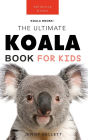 Koalas: The Ultimate Koala Book for Kids:100+ Amazing Koala Facts, Photos, Quiz & More